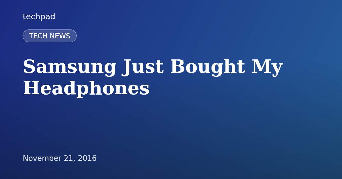 Samsung Just Bought My Headphones