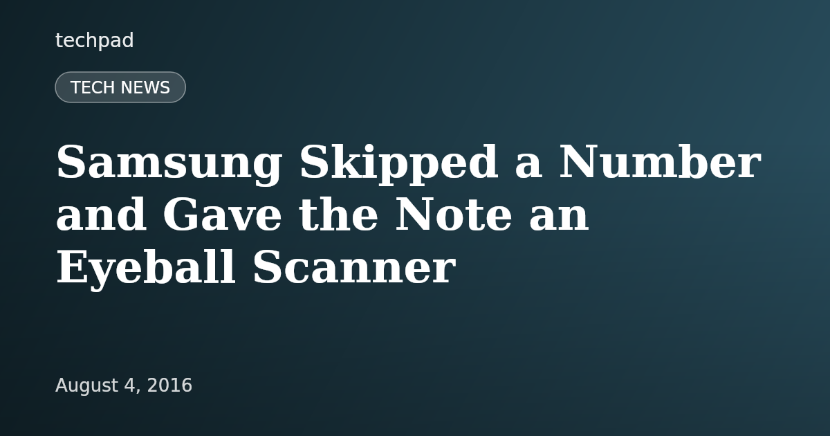 Samsung Skipped a Number and Gave the Note an Eyeball Scanner