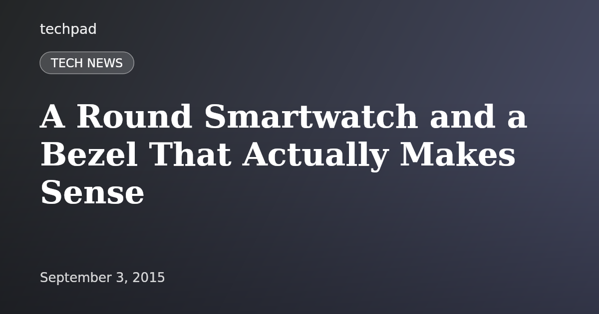 A Round Smartwatch and a Bezel That Actually Makes Sense