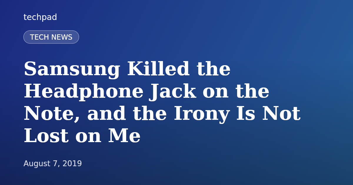 Samsung Killed the Headphone Jack on the Note, and the Irony Is Not Lost on Me