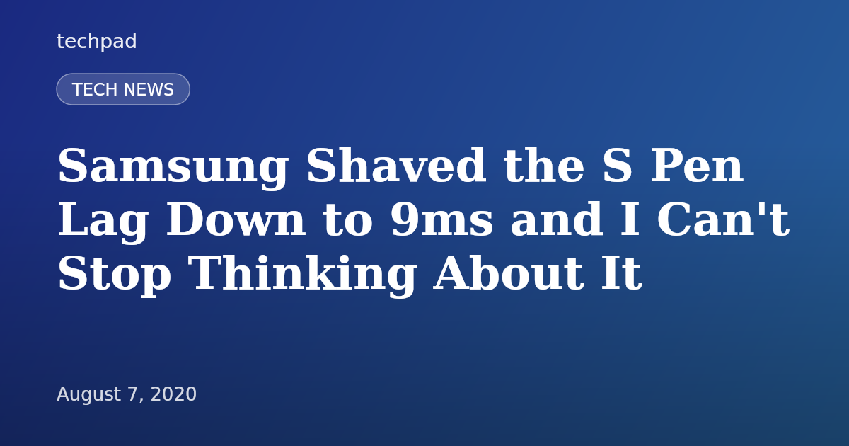Samsung Shaved the S Pen Lag Down to 9ms and I Can't Stop Thinking About It