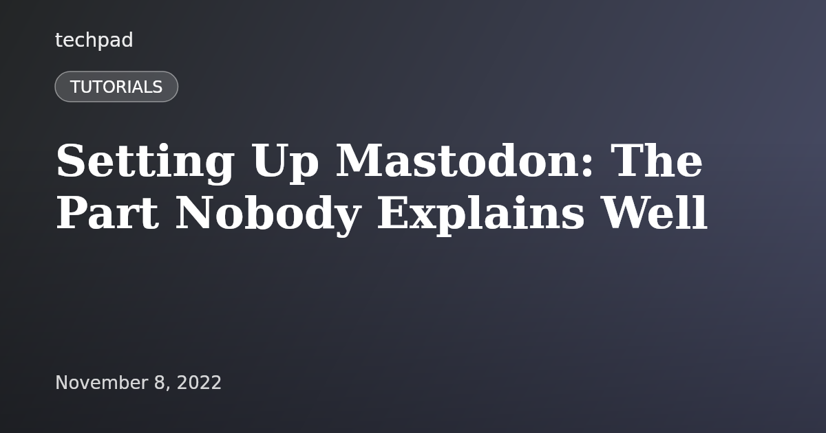 Setting Up Mastodon: The Part Nobody Explains Well