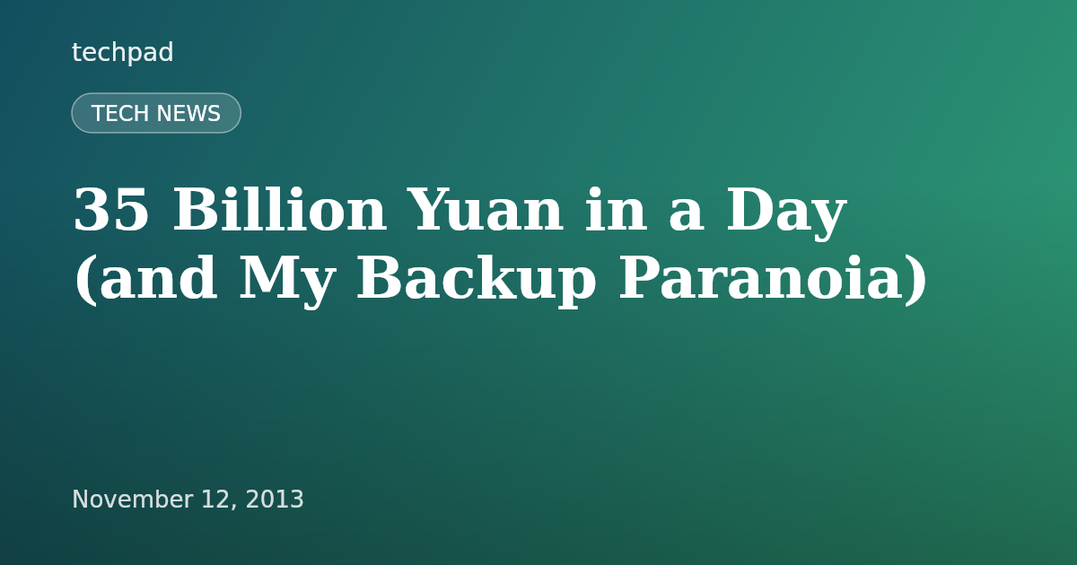 35 Billion Yuan in a Day (and My Backup Paranoia)