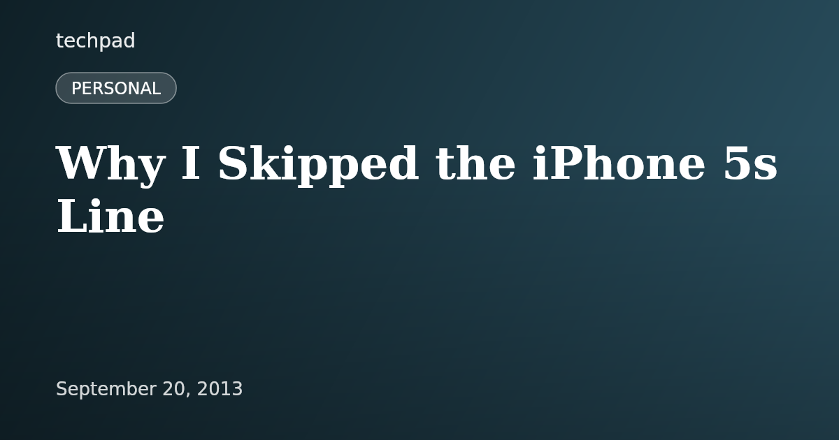 Why I Skipped the iPhone 5s Line