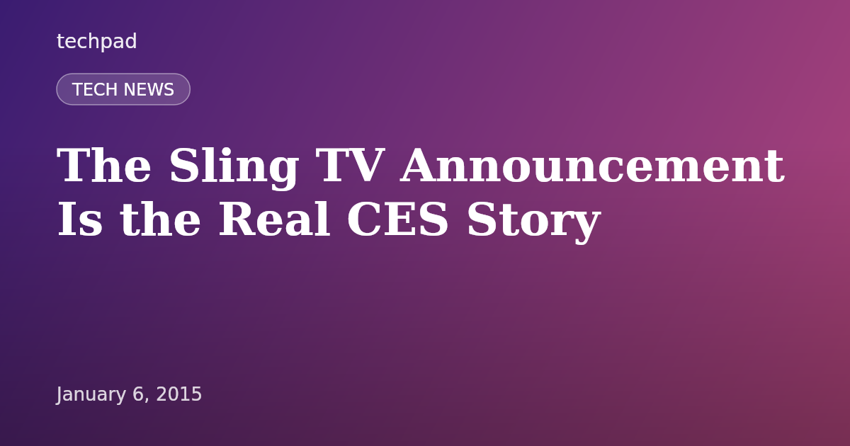 The Sling TV Announcement Is the Real CES Story