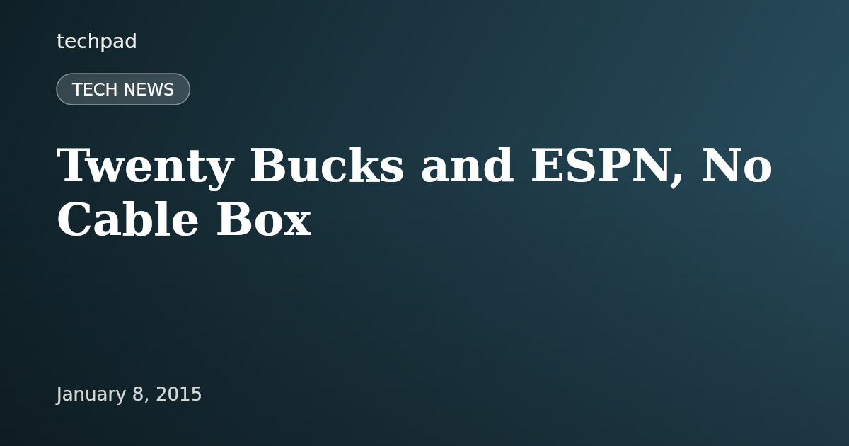 Twenty Bucks and ESPN, No Cable Box