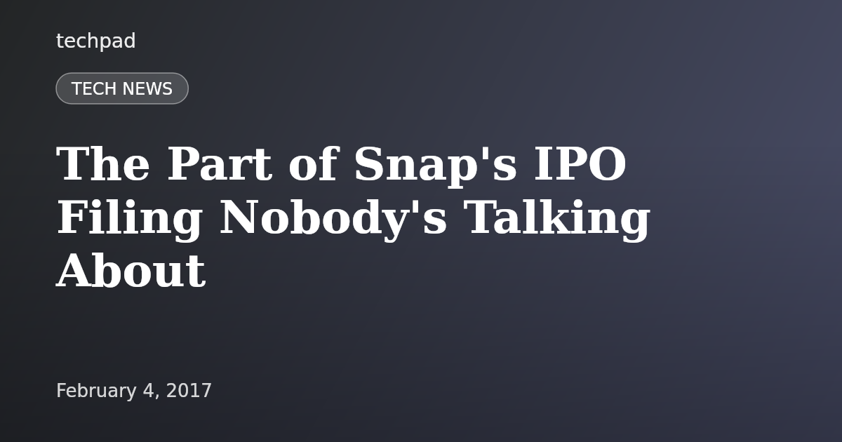 The Part of Snap's IPO Filing Nobody's Talking About