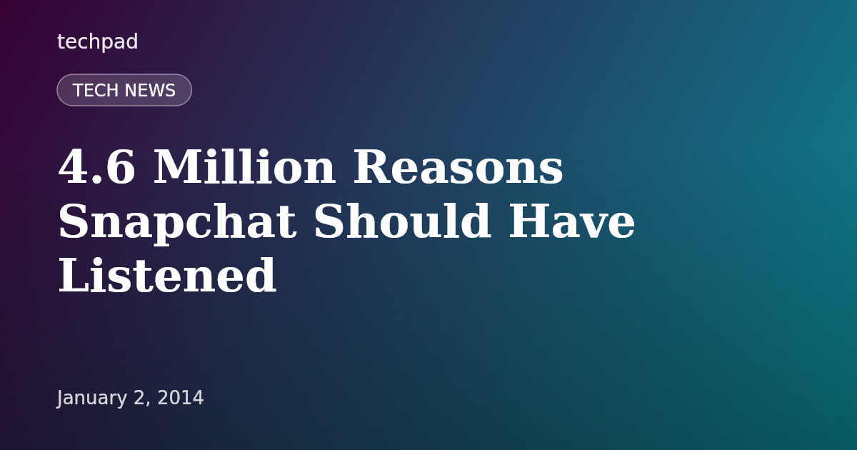 4.6 Million Reasons Snapchat Should Have Listened