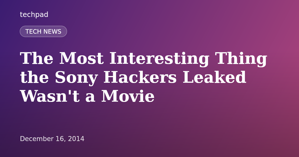 The Most Interesting Thing the Sony Hackers Leaked Wasn't a Movie