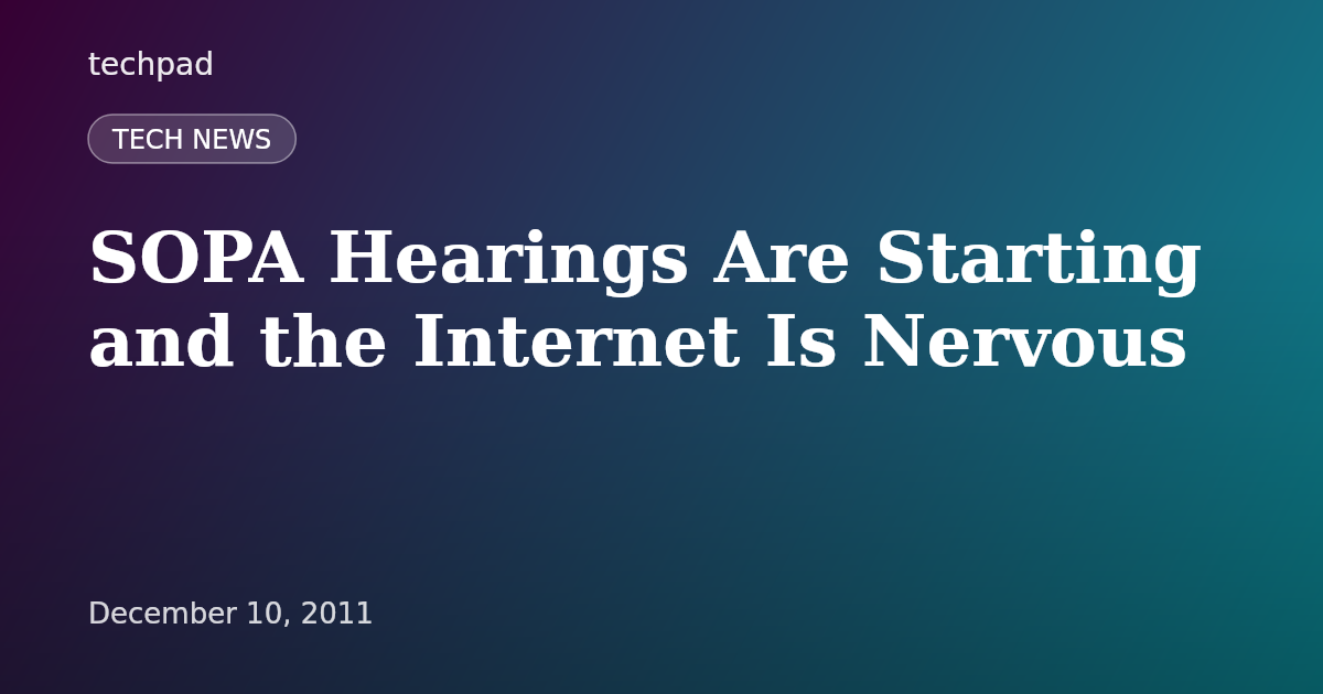 SOPA Hearings Are Starting and the Internet Is Nervous