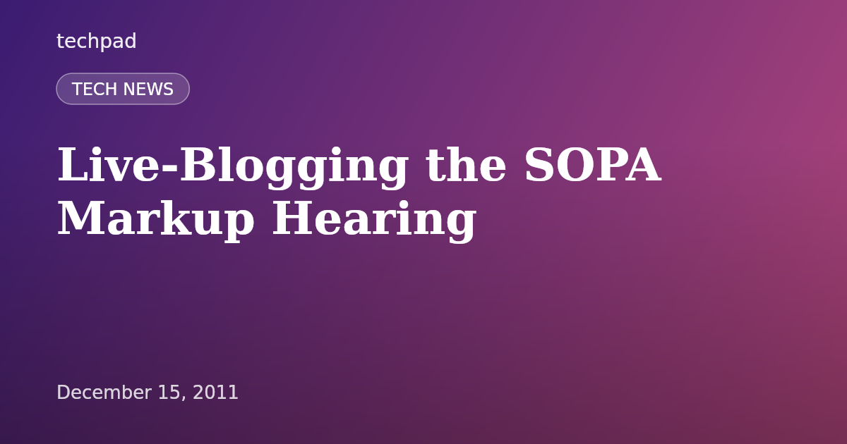 Live-Blogging the SOPA Markup Hearing