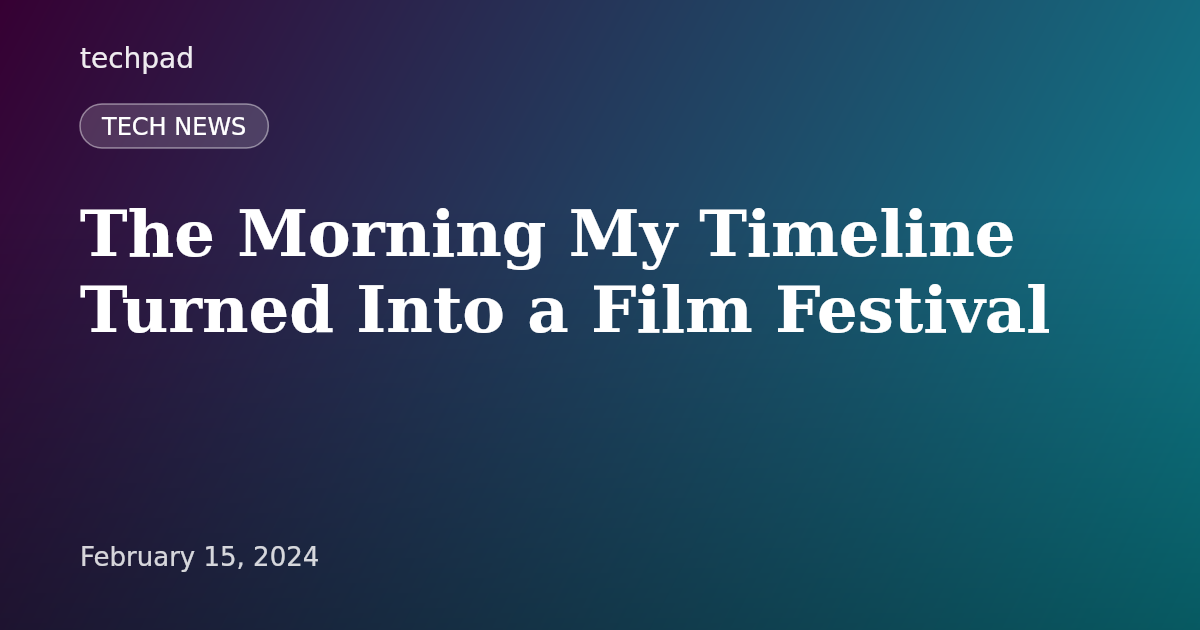 The Morning My Timeline Turned Into a Film Festival