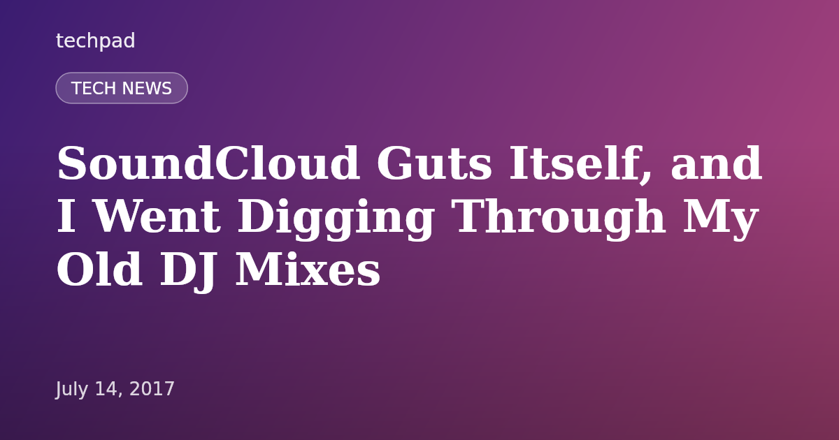 SoundCloud Guts Itself, and I Went Digging Through My Old DJ Mixes