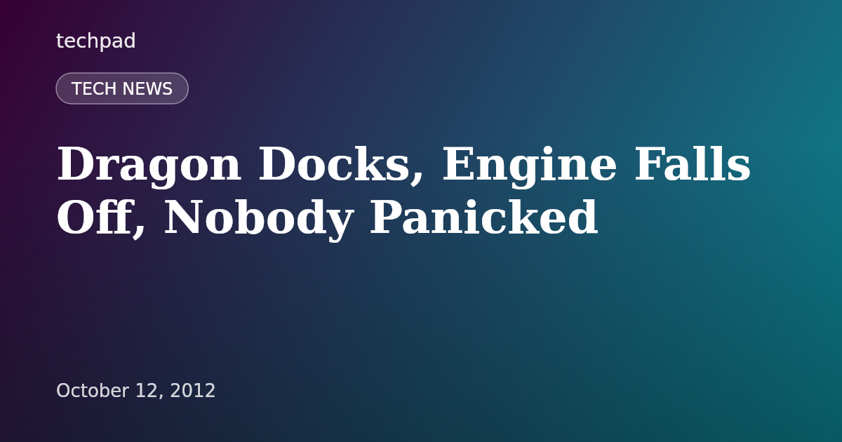 Dragon Docks, Engine Falls Off, Nobody Panicked
