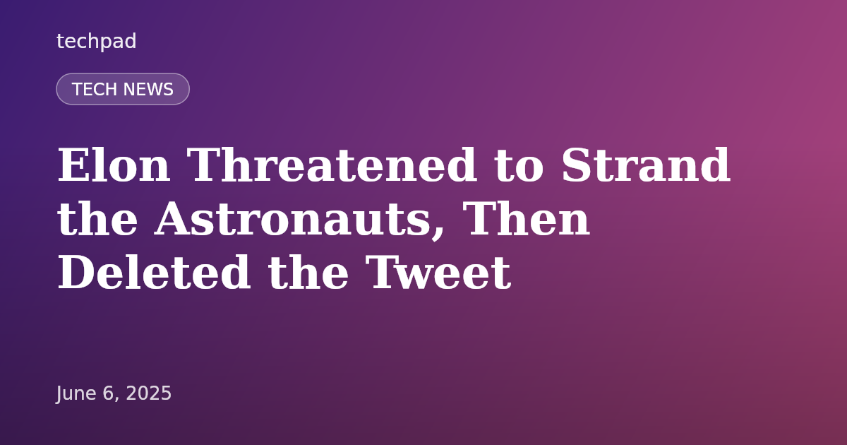 Elon Threatened to Strand the Astronauts, Then Deleted the Tweet