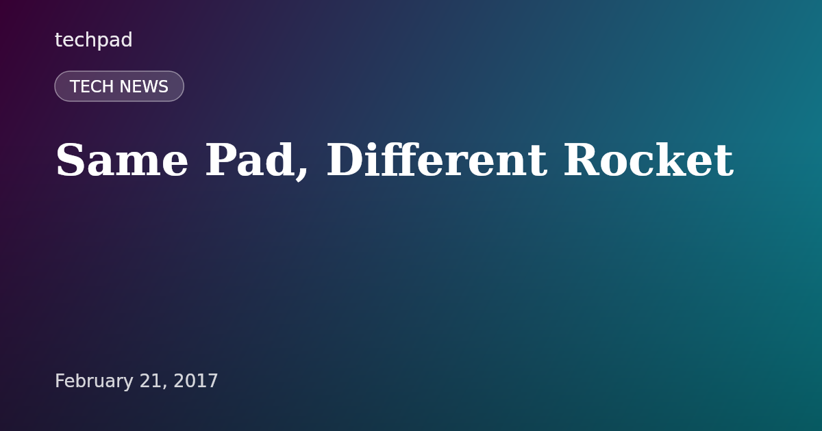Same Pad, Different Rocket