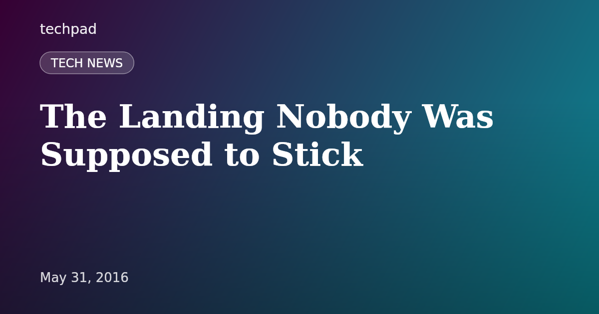 The Landing Nobody Was Supposed to Stick