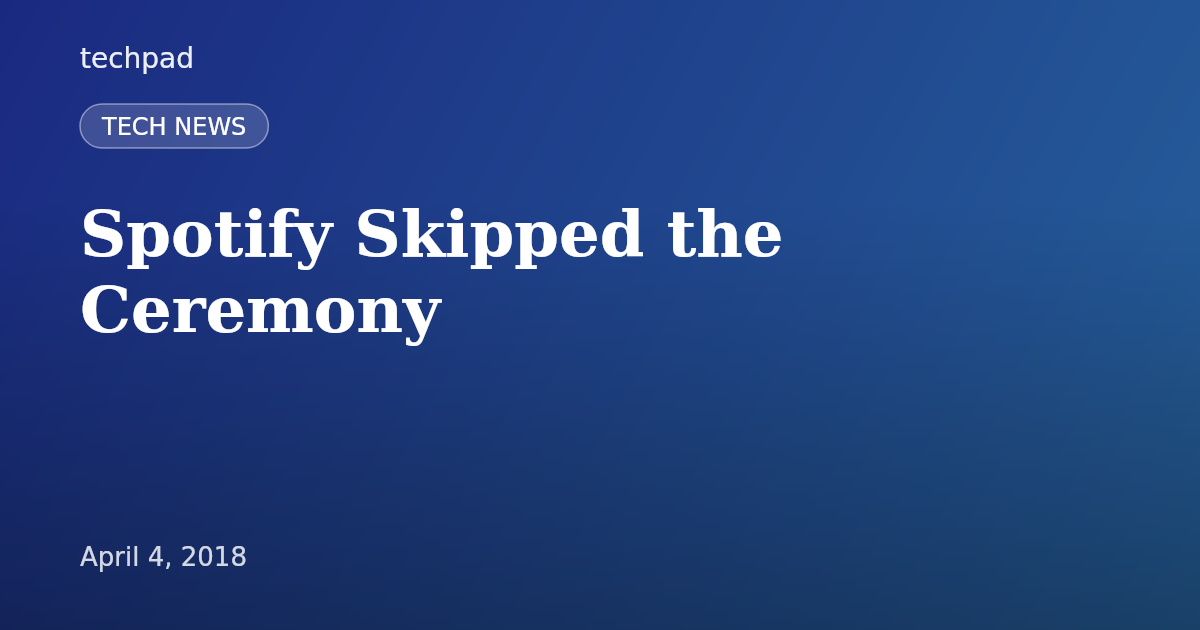 Spotify Skipped the Ceremony