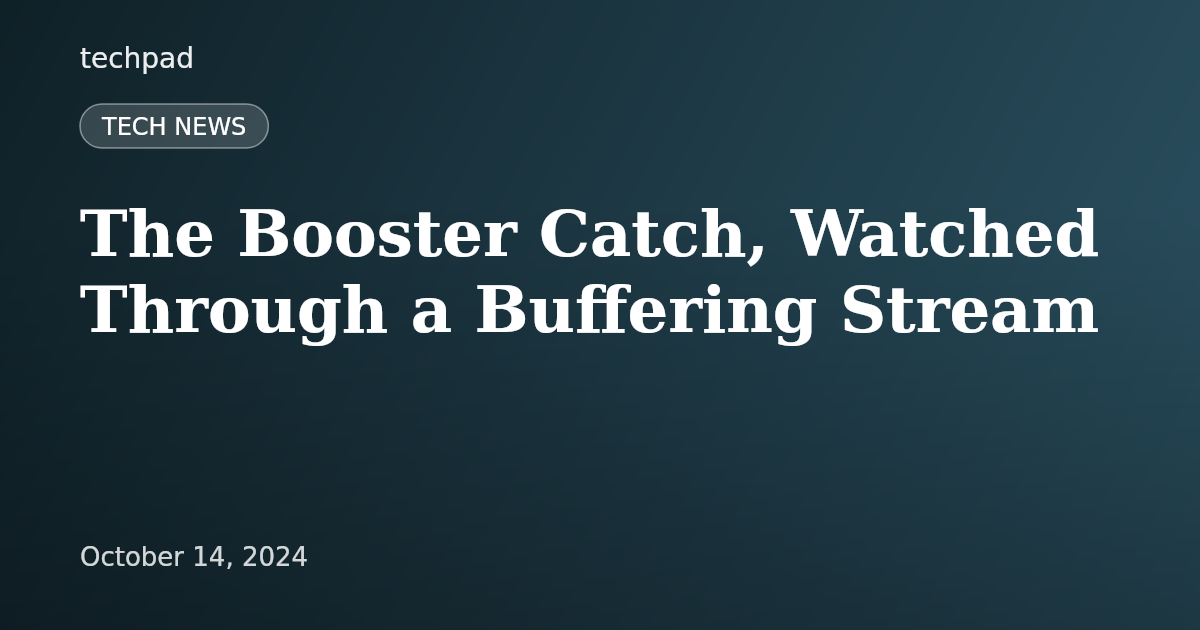 The Booster Catch, Watched Through a Buffering Stream