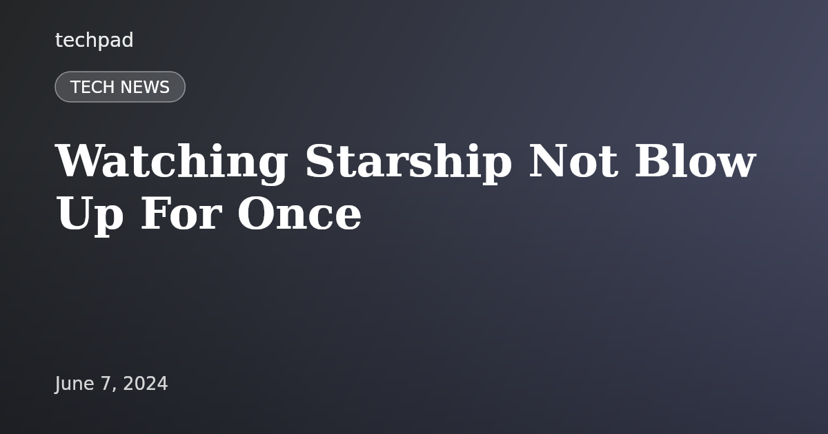 Watching Starship Not Blow Up For Once