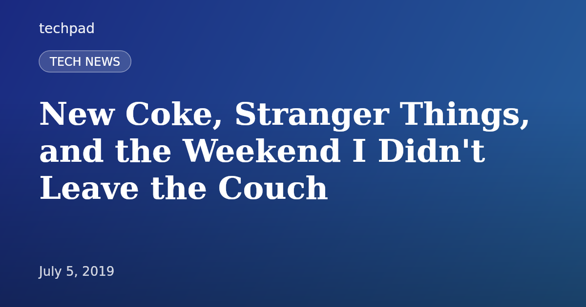 New Coke, Stranger Things, and the Weekend I Didn't Leave the Couch