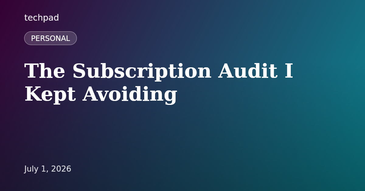 The Subscription Audit I Kept Avoiding