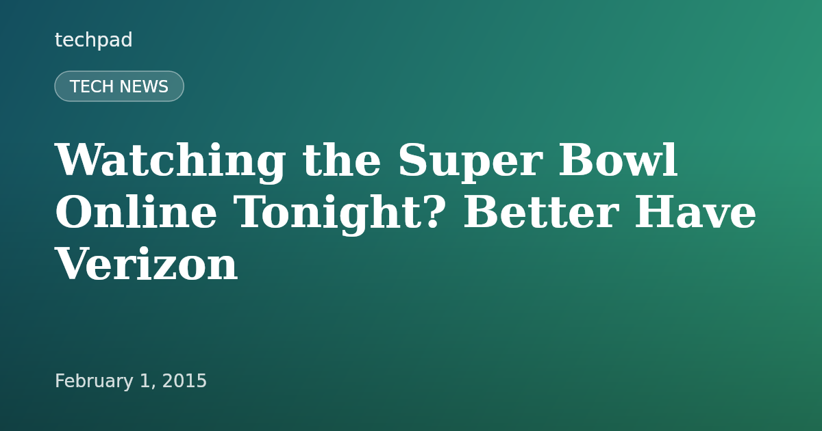 Watching the Super Bowl Online Tonight? Better Have Verizon