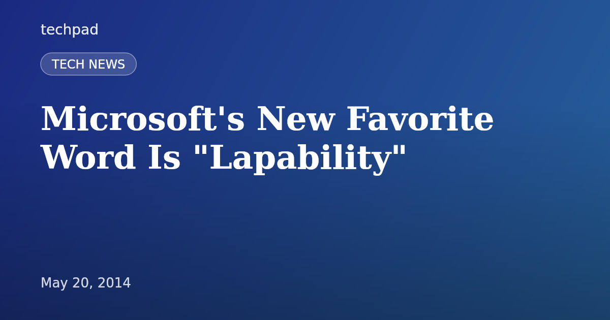 Microsoft's New Favorite Word Is "Lapability"