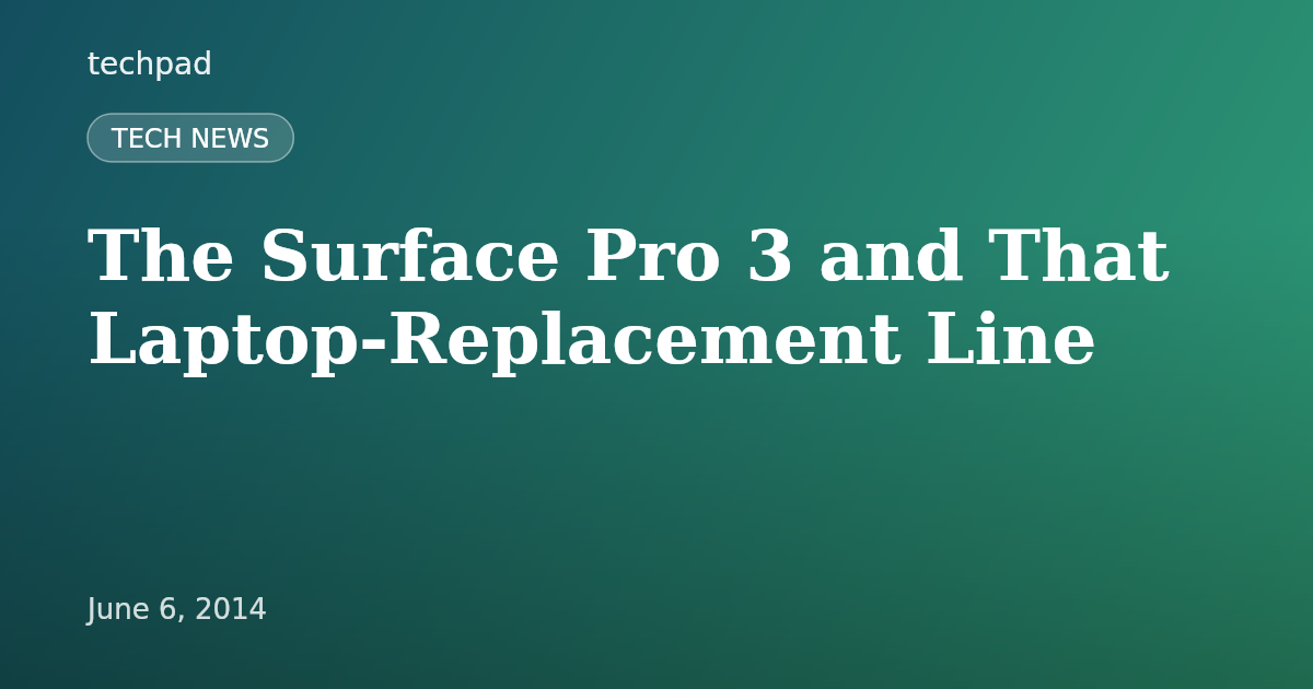 The Surface Pro 3 and That Laptop-Replacement Line