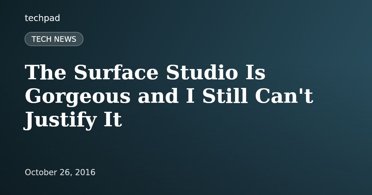 The Surface Studio Is Gorgeous and I Still Can't Justify It