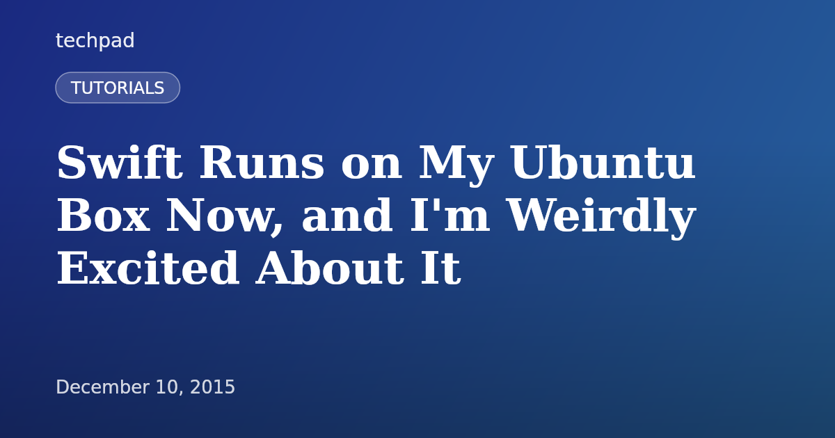 Swift Runs on My Ubuntu Box Now, and I'm Weirdly Excited About It