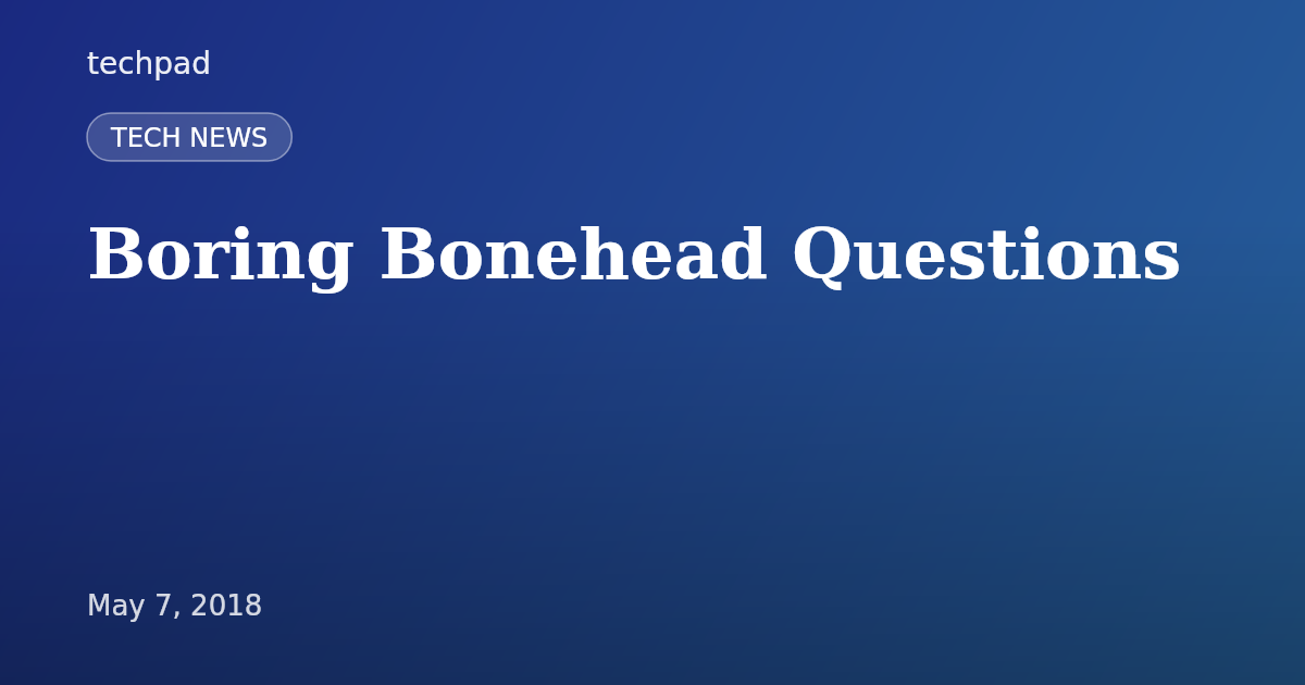 Boring Bonehead Questions