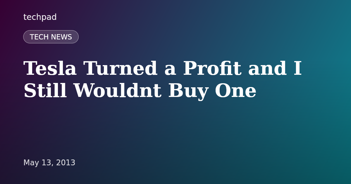 Tesla Turned a Profit and I Still Wouldnt Buy One