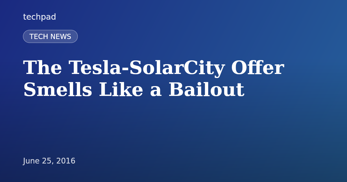 The Tesla-SolarCity Offer Smells Like a Bailout