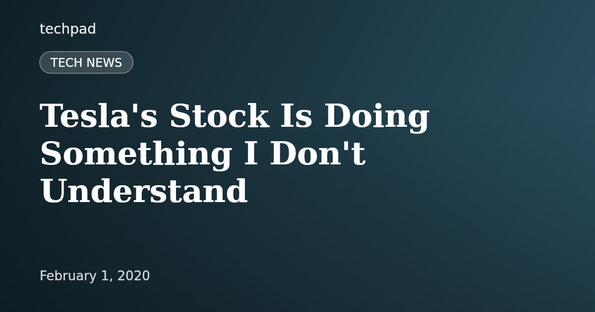 Tesla's Stock Is Doing Something I Don't Understand