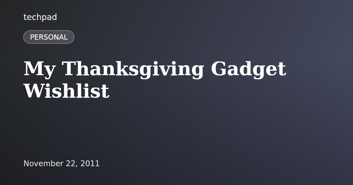 My Thanksgiving Gadget Wishlist