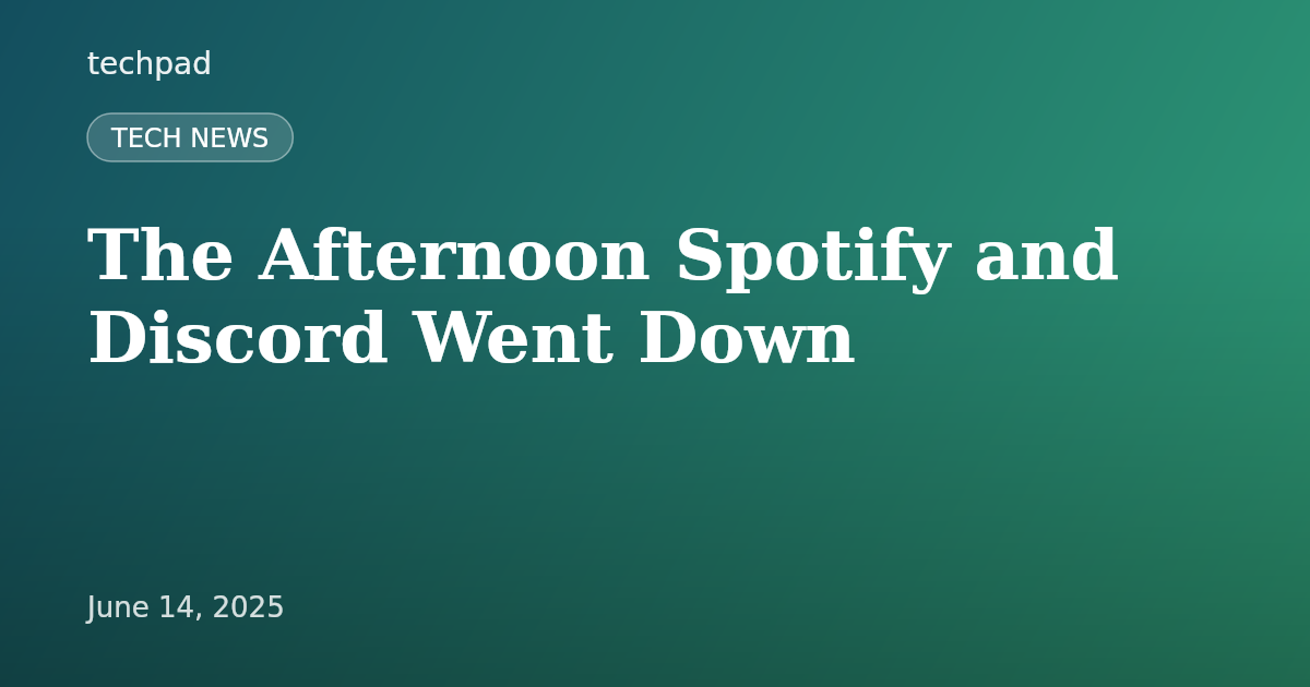 The Afternoon Spotify and Discord Went Down