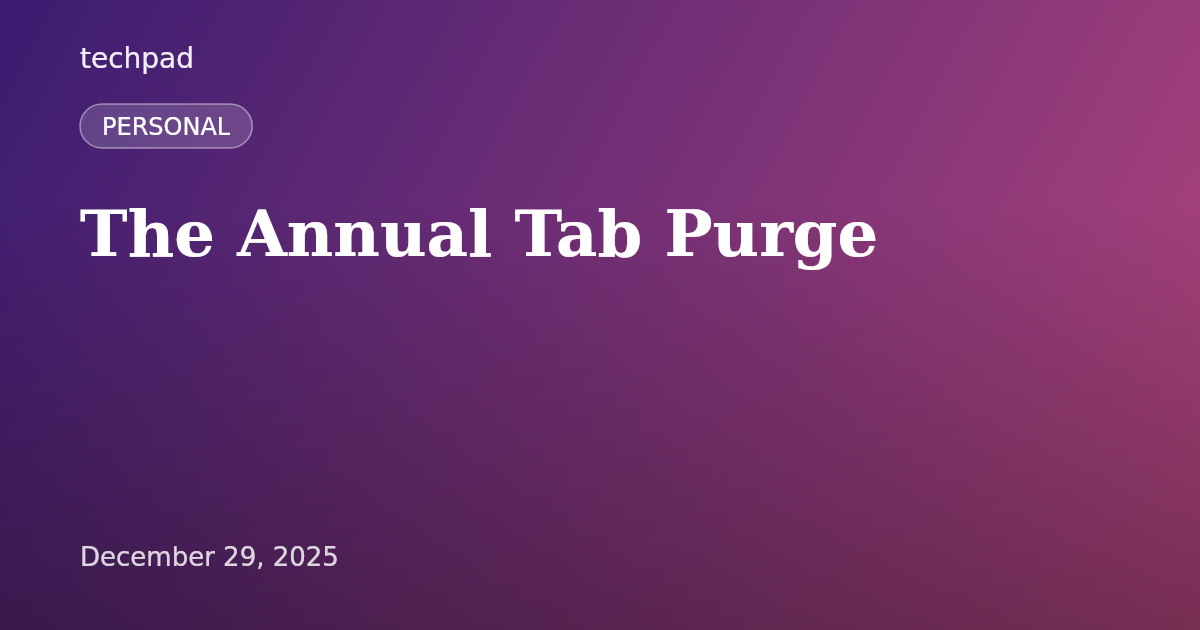 The Annual Tab Purge