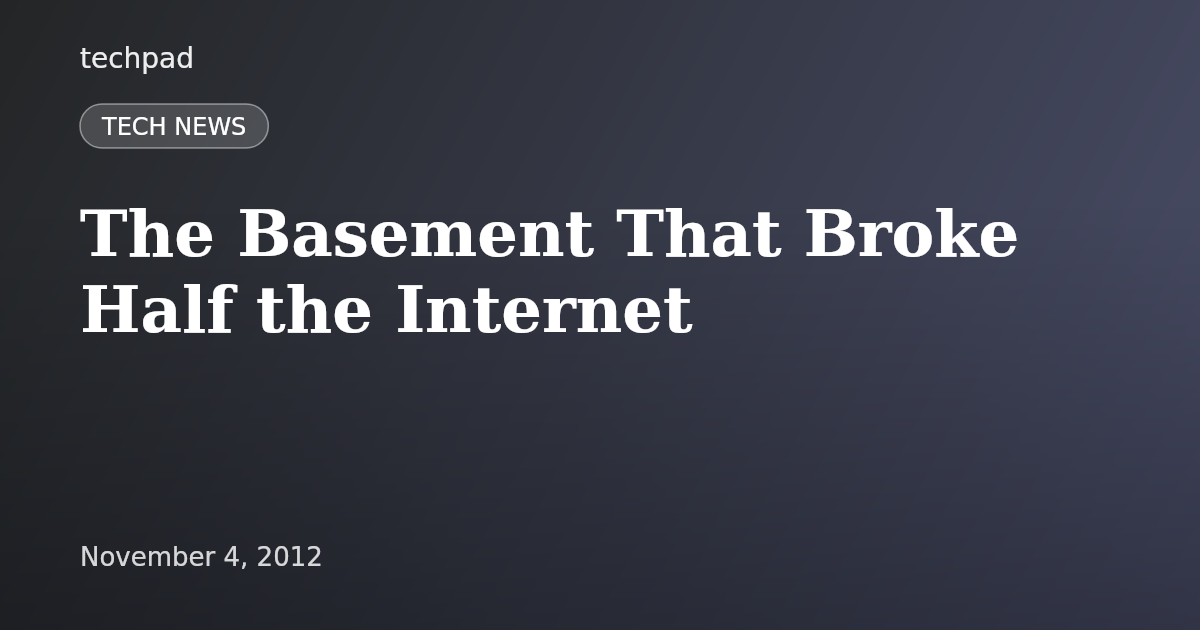The Basement That Broke Half the Internet