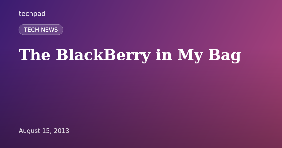The BlackBerry in My Bag