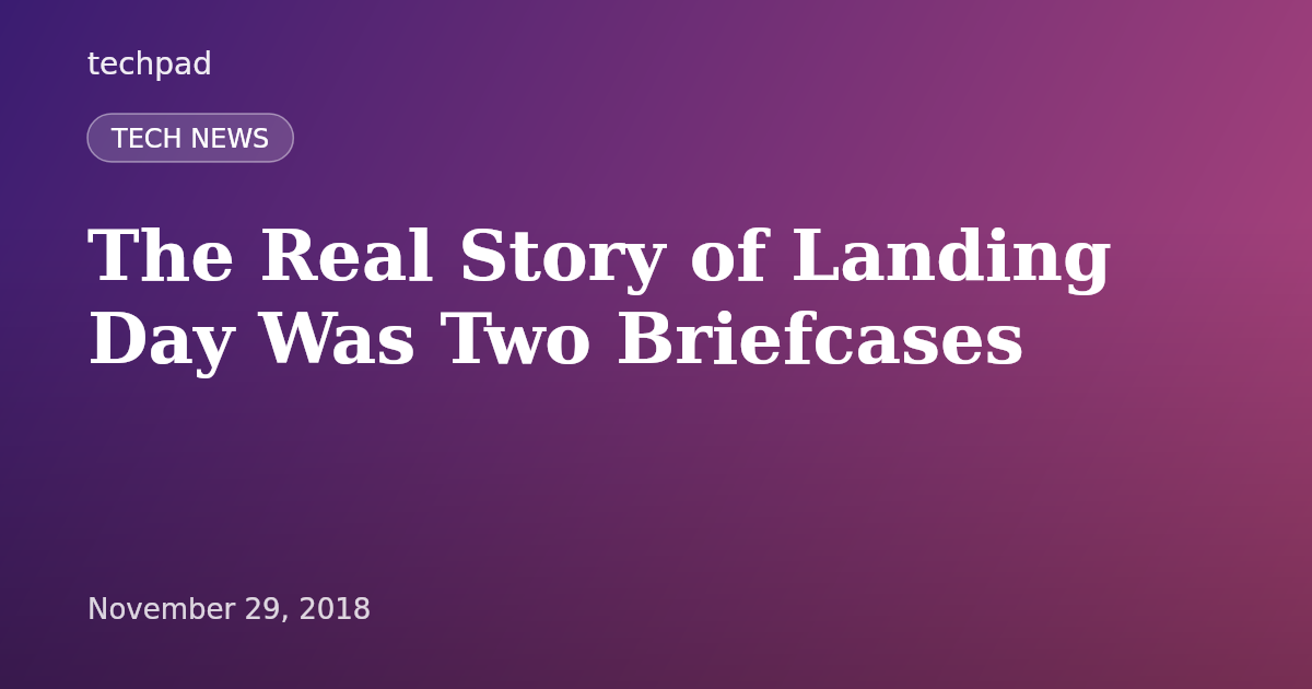 The Real Story of Landing Day Was Two Briefcases