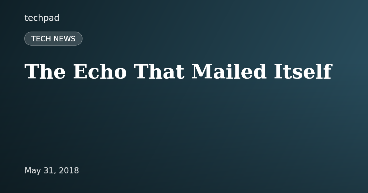 The Echo That Mailed Itself