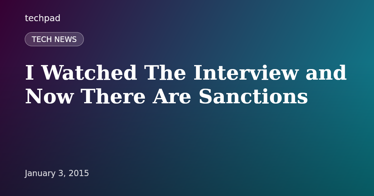 I Watched The Interview and Now There Are Sanctions