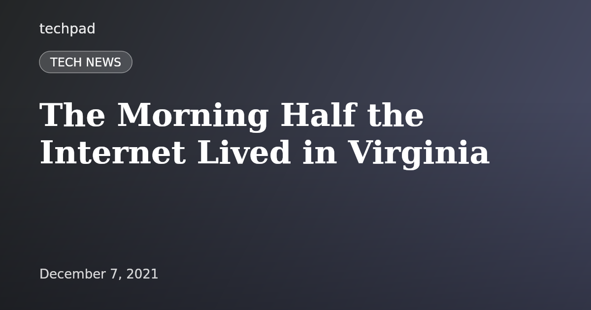 The Morning Half the Internet Lived in Virginia