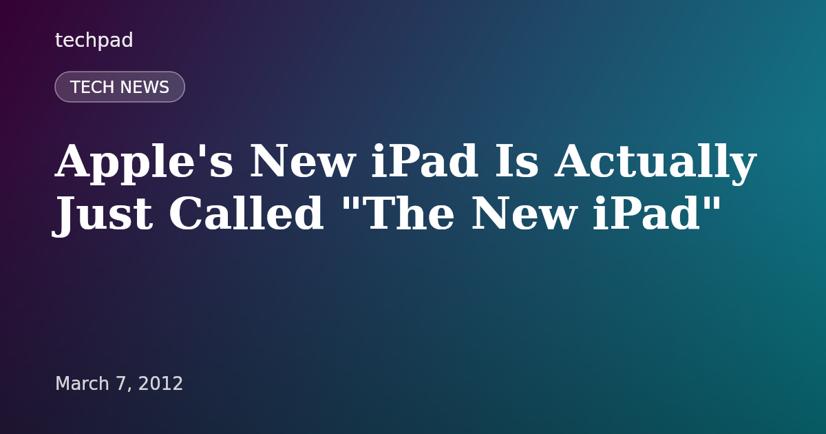 Apple's New iPad Is Actually Just Called "The New iPad"