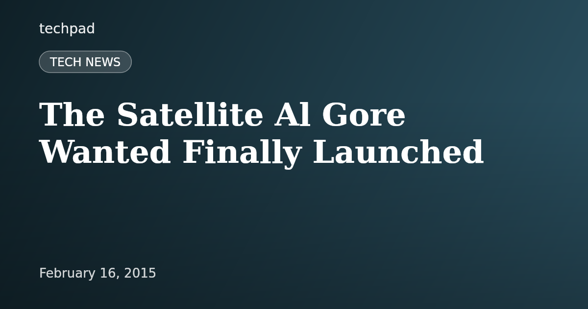 The Satellite Al Gore Wanted Finally Launched