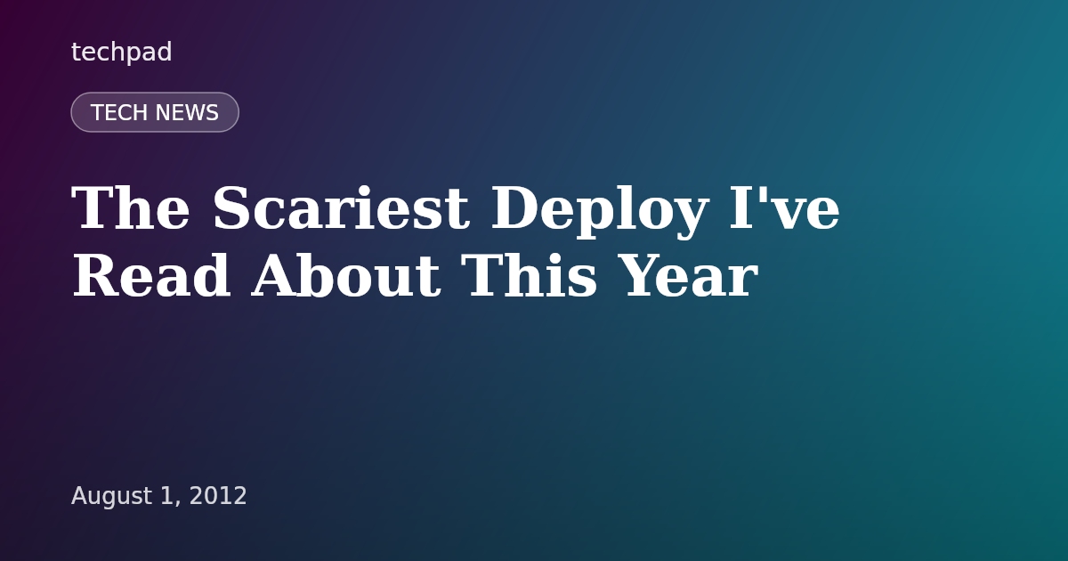 The Scariest Deploy I've Read About This Year