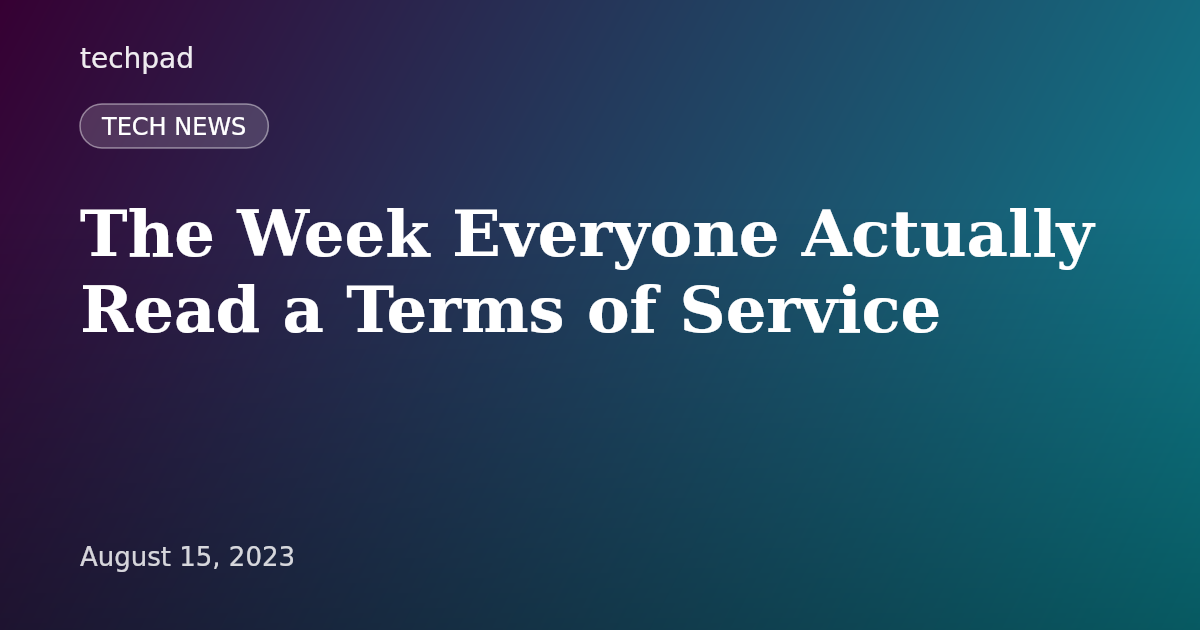 The Week Everyone Actually Read a Terms of Service