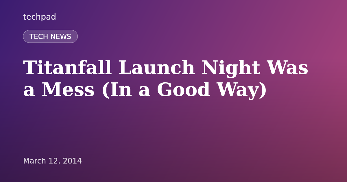 Titanfall Launch Night Was a Mess (In a Good Way)