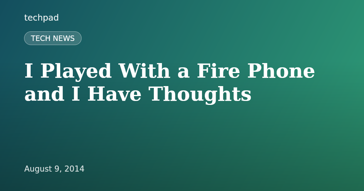 I Played With a Fire Phone and I Have Thoughts